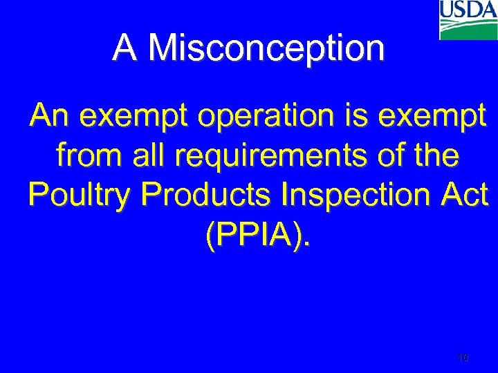 A Misconception An exempt operation is exempt from all requirements of the Poultry Products