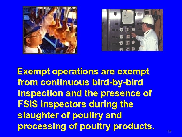 Exempt operations are exempt from continuous bird-by-bird inspection and the presence of FSIS inspectors
