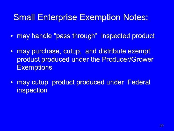 Small Enterprise Exemption Notes: • may handle “pass through” inspected product • may purchase,