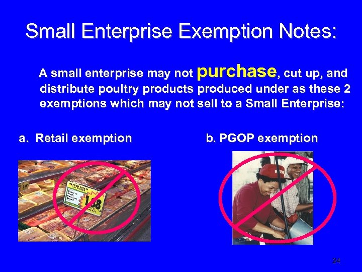 Small Enterprise Exemption Notes: A small enterprise may not purchase, cut up, and distribute