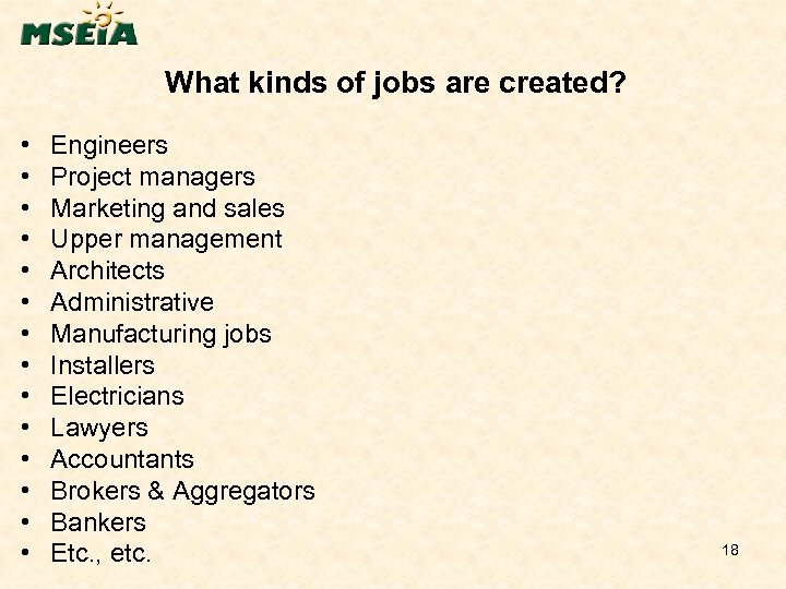What kinds of jobs are created? • • • • Engineers Project managers Marketing
