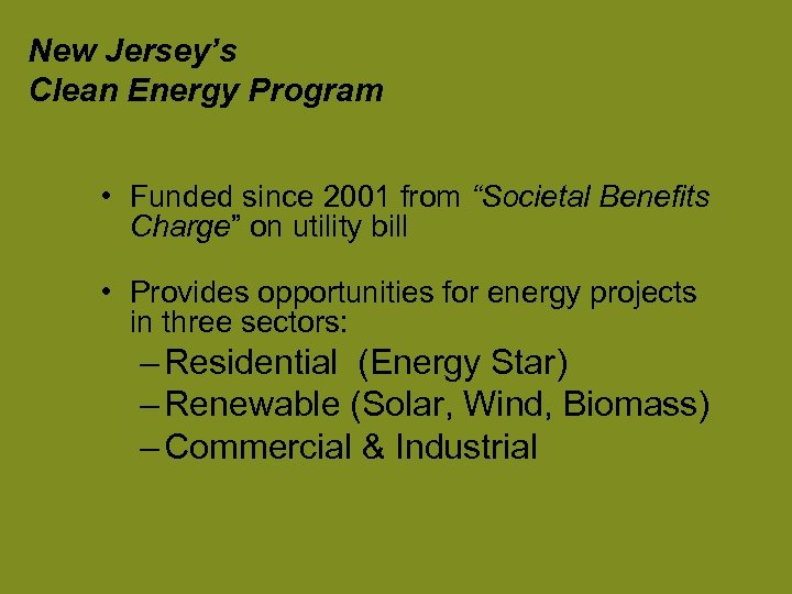 New Jersey’s Clean Energy Program • Funded since 2001 from “Societal Benefits Charge” on