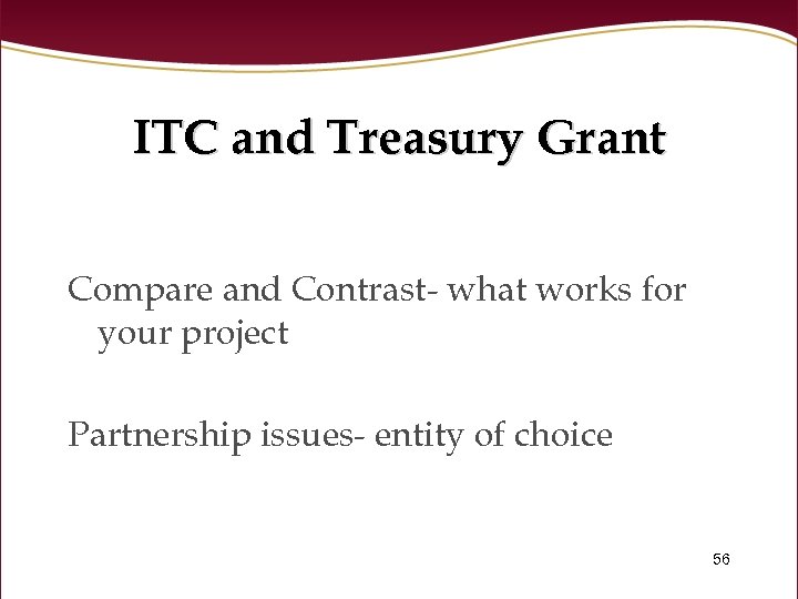 ITC and Treasury Grant Compare and Contrast- what works for your project Partnership issues-