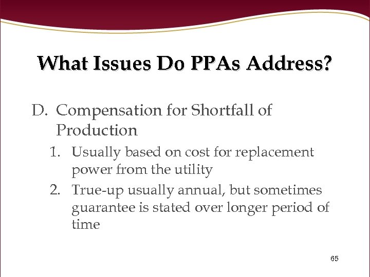What Issues Do PPAs Address? D. Compensation for Shortfall of Production 1. Usually based