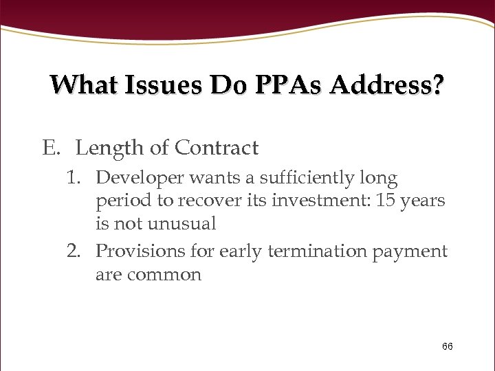 What Issues Do PPAs Address? E. Length of Contract 1. Developer wants a sufficiently