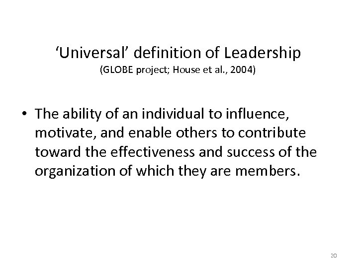 ‘Universal’ definition of Leadership (GLOBE project; House et al. , 2004) • The ability