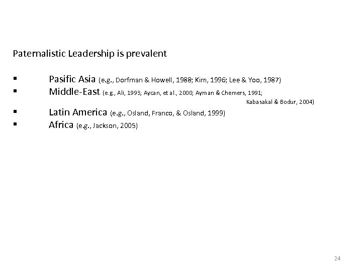 Paternalistic Leadership is prevalent § § Pasific Asia (e. g. , Dorfman & Howell,