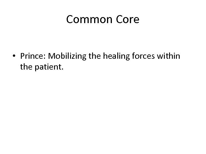 Common Core • Prince: Mobilizing the healing forces within the patient. 