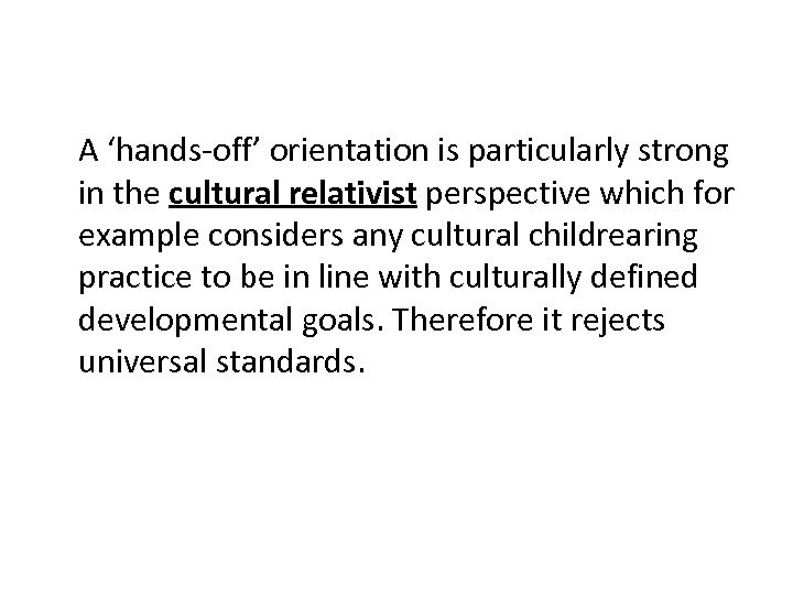 A ‘hands-off’ orientation is particularly strong in the cultural relativist perspective which for example