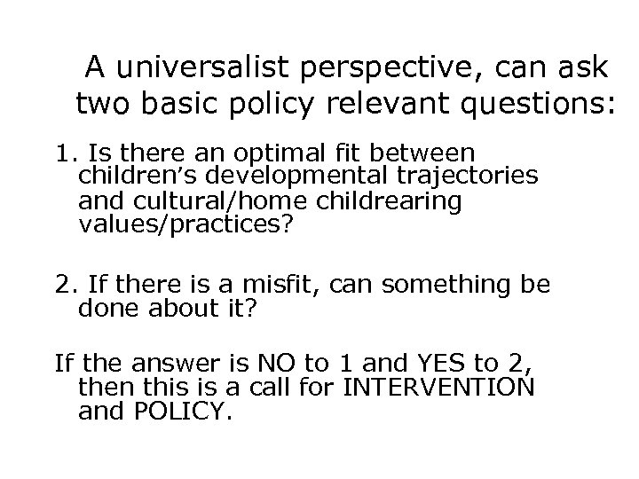 A universalist perspective, can ask two basic policy relevant questions: 1. Is there an