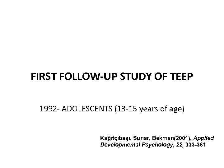 FIRST FOLLOW-UP STUDY OF TEEP 1992 - ADOLESCENTS (13 -15 years of age) Kağıtçıbaşı,