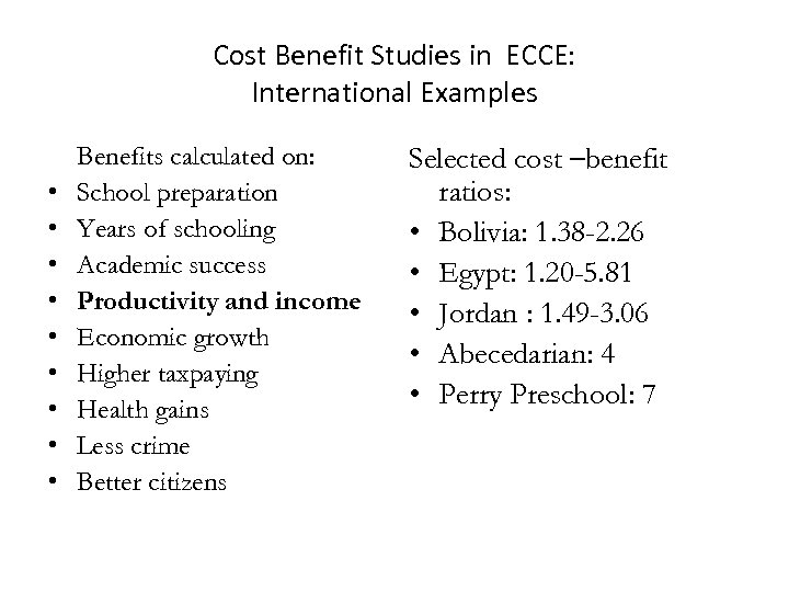 Cost Benefit Studies in ECCE: International Examples • • • Benefits calculated on: School