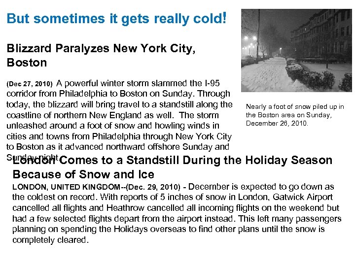 But sometimes it gets really cold! Blizzard Paralyzes New York City, Boston A powerful