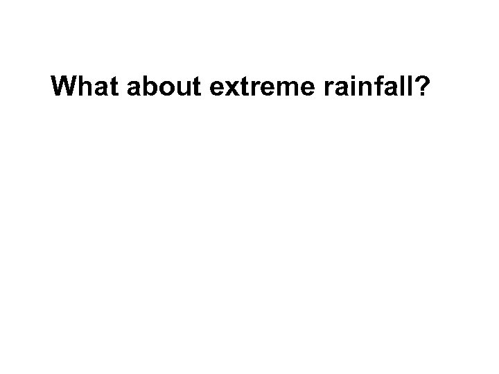 What about extreme rainfall? 