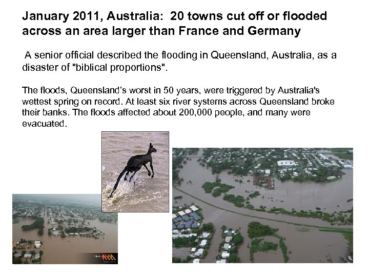 January 2011, Australia: 20 towns cut off or flooded across an area larger than