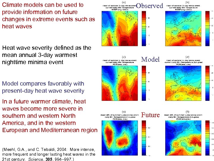 Climate models can be used to provide information on future changes in extreme events