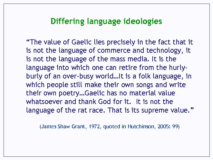 Differing language ideologies “The value of Gaelic lies precisely in the fact that it