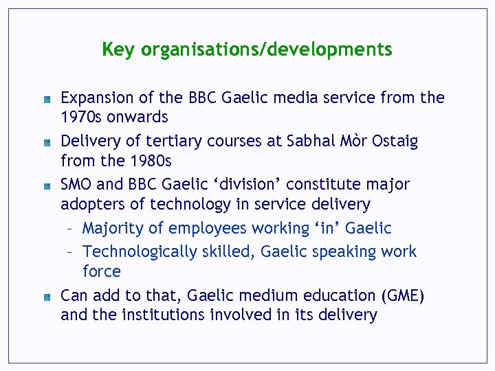 Key organisations/developments Expansion of the BBC Gaelic media service from the 1970 s onwards
