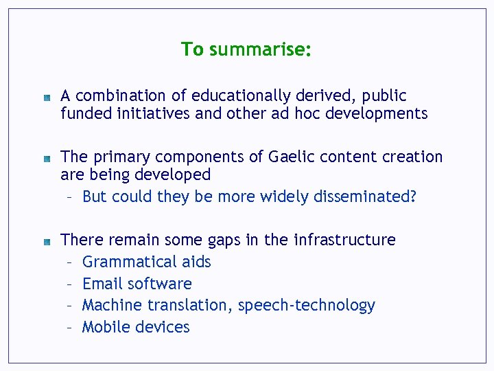 To summarise: A combination of educationally derived, public funded initiatives and other ad hoc