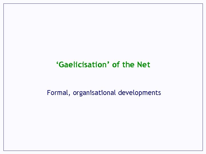 ‘Gaelicisation’ of the Net Formal, organisational developments 