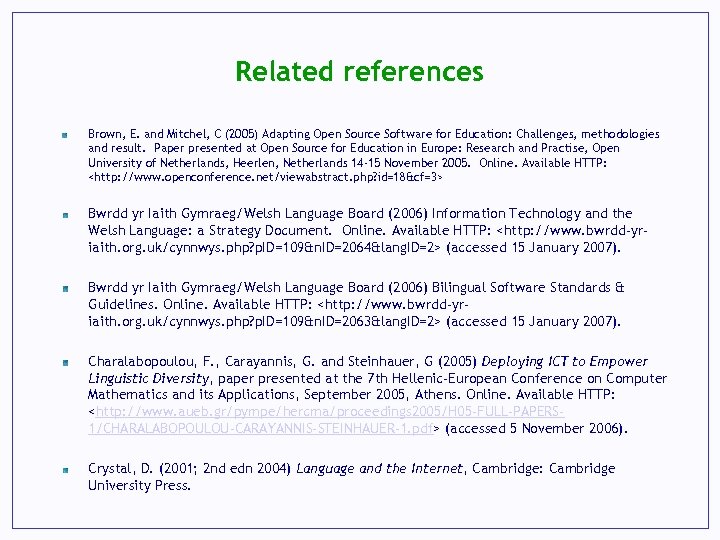 Related references Brown, E. and Mitchel, C (2005) Adapting Open Source Software for Education: