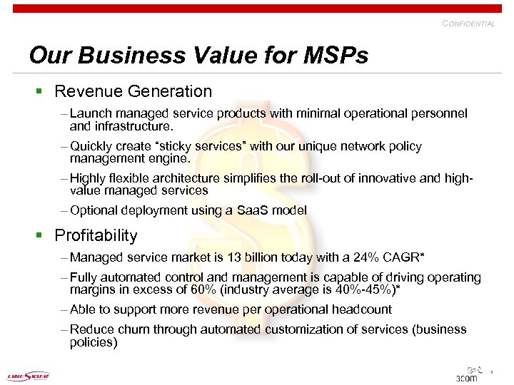 CONFIDENTIAL Our Business Value for MSPs § Revenue Generation – Launch managed service products