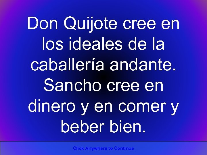 Don Quijote cree en los ideales de la caballería andante. Sancho cree en dinero