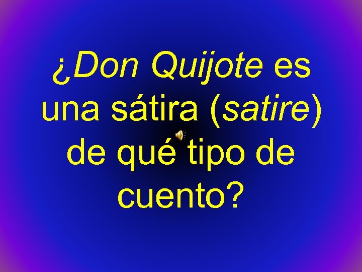 ¿Don Quijote es una sátira (satire) de qué tipo de cuento? 