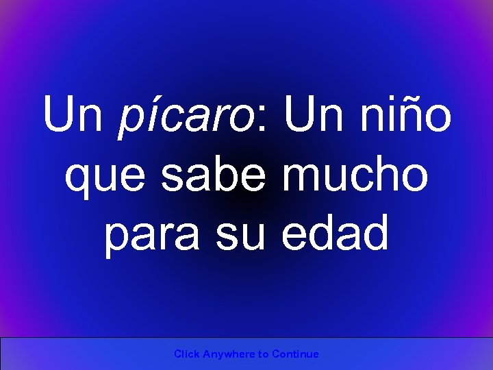 Un pícaro: Un niño que sabe mucho para su edad Click Anywhere to Continue