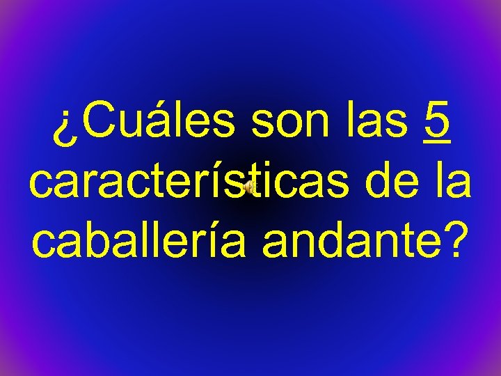 ¿Cuáles son las 5 características de la caballería andante? 