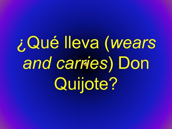 ¿Qué lleva (wears and carries) Don Quijote? 