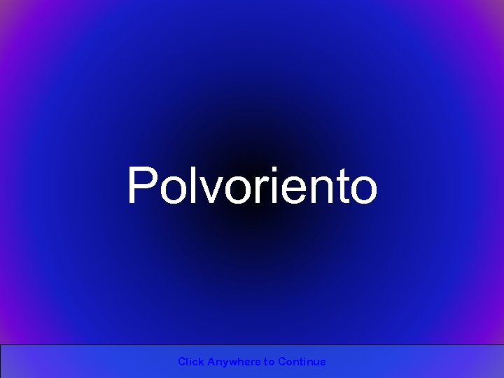 Polvoriento Click Anywhere to Continue 