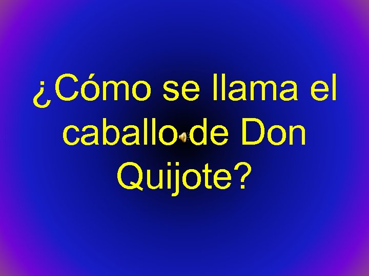 ¿Cómo se llama el caballo de Don Quijote? 