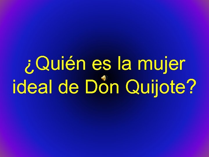 ¿Quién es la mujer ideal de Don Quijote? 