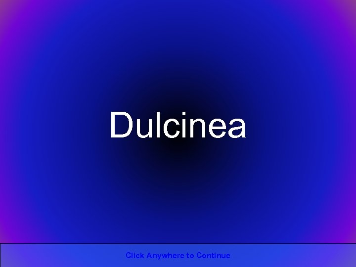 Dulcinea Click Anywhere to Continue 
