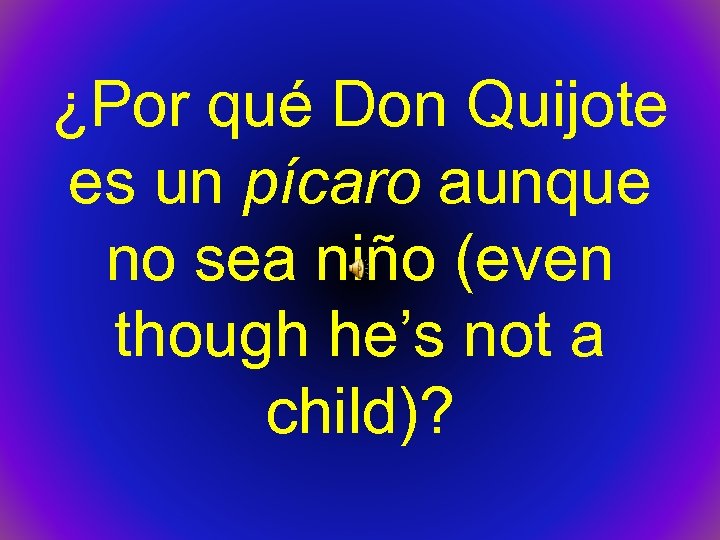 ¿Por qué Don Quijote es un pícaro aunque no sea niño (even though he’s