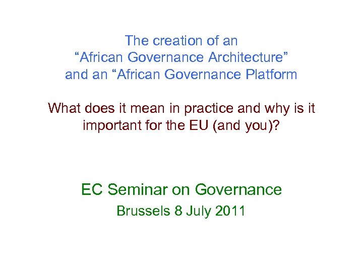The creation of an “African Governance Architecture” and an “African Governance Platform What does