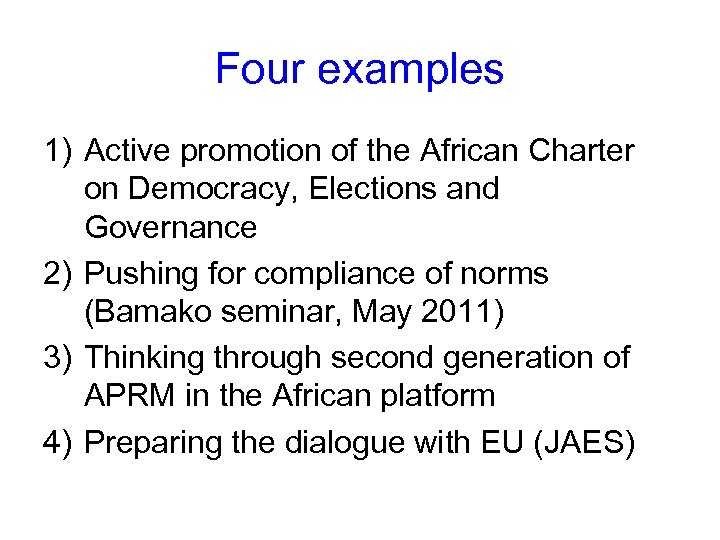 Four examples 1) Active promotion of the African Charter on Democracy, Elections and Governance