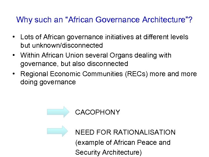 Why such an “African Governance Architecture”? • Lots of African governance initiatives at different