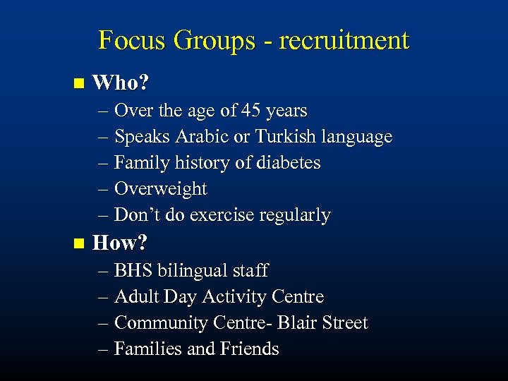 Focus Groups - recruitment n Who? – Over the age of 45 years –