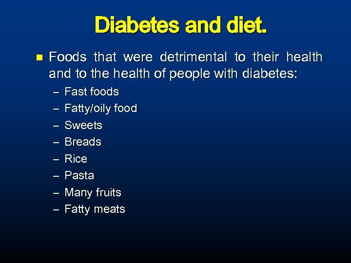 Diabetes and diet. n Foods that were detrimental to their health and to the