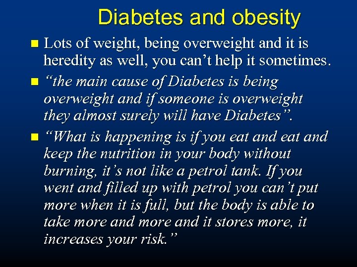 Diabetes and obesity Lots of weight, being overweight and it is heredity as well,