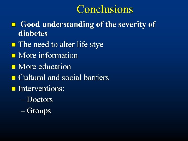 Conclusions Good understanding of the severity of diabetes n The need to alter life