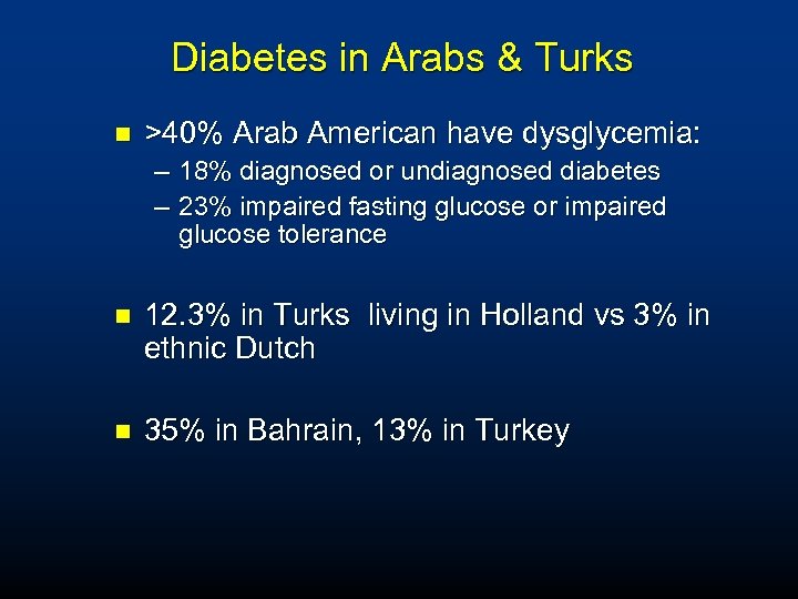 Diabetes in Arabs & Turks n >40% Arab American have dysglycemia: – 18% diagnosed