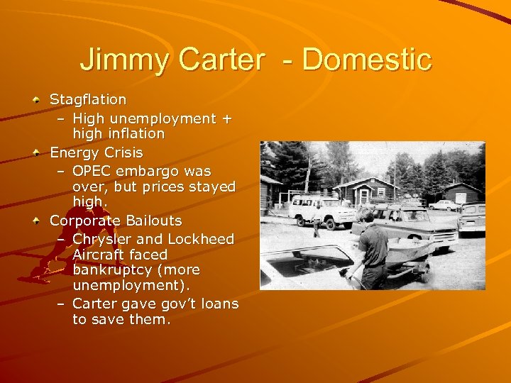 Jimmy Carter - Domestic Stagflation – High unemployment + high inflation Energy Crisis –