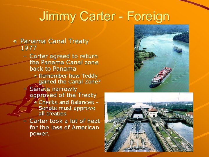 Jimmy Carter - Foreign Panama Canal Treaty 1977 – Carter agreed to return the