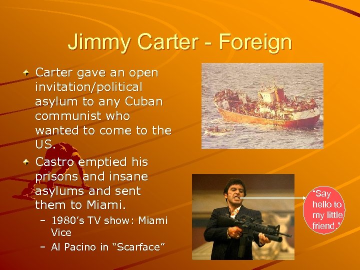 Jimmy Carter - Foreign Carter gave an open invitation/political asylum to any Cuban communist