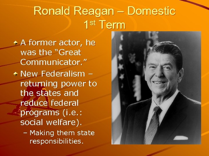 Ronald Reagan – Domestic 1 st Term A former actor, he was the “Great