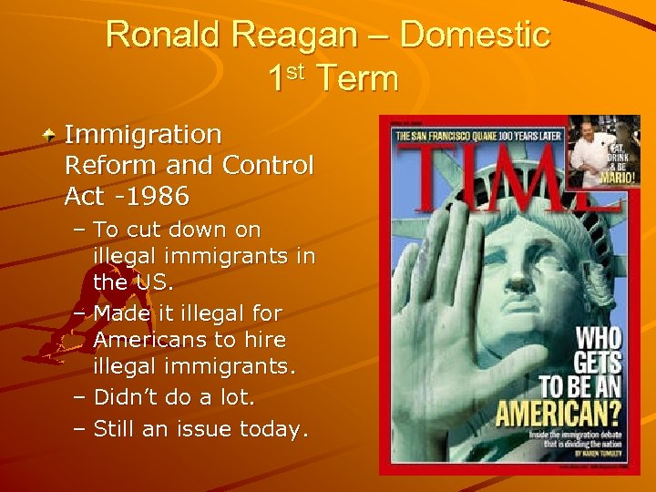 Ronald Reagan – Domestic 1 st Term Immigration Reform and Control Act -1986 –