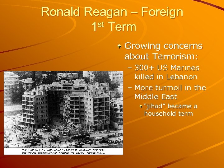 Ronald Reagan – Foreign 1 st Term Growing concerns about Terrorism: – 300+ US